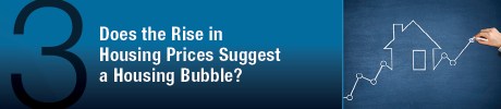 Does the Rise in Housing Prices Suggest a Housing Bubble?
